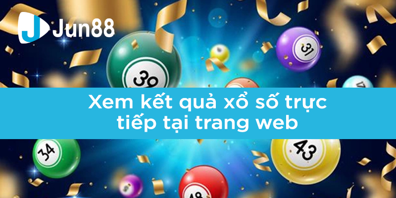 Xem kết quả xổ số trực tiếp tại trang web