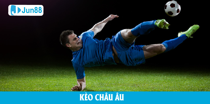 Các loại tỷ lệ kèo bóng đá - Kèo Châu Âu