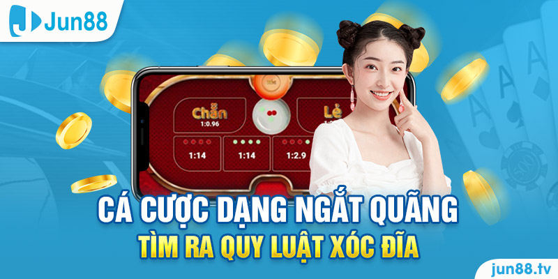 Cá cược dạng ngắt quãng tìm ra quy luật xóc đĩa 