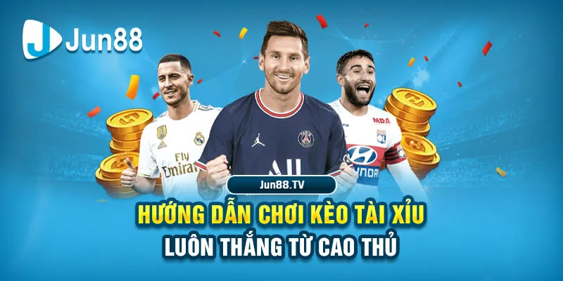 Hướng dẫn chơi kèo Tài Xỉu luôn thắng từ cao thủ