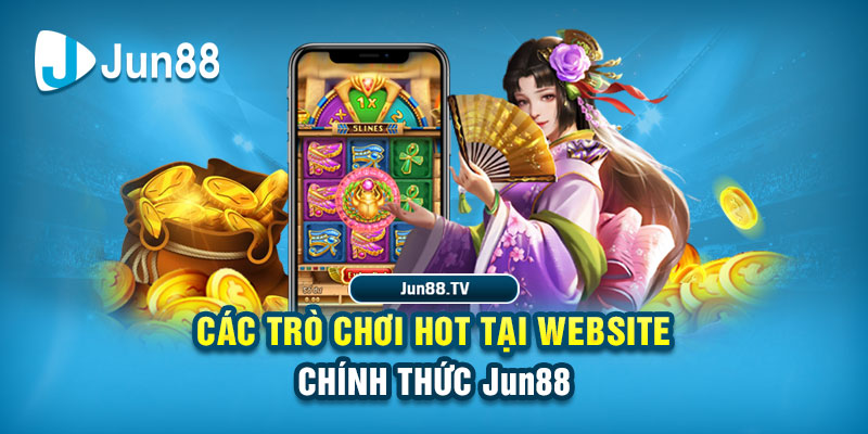 Các trò chơi hot tại Website chính thức Jun88