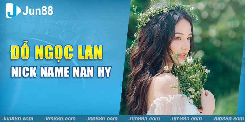 Đỗ Ngọc Lan – Nick name Nan Hy